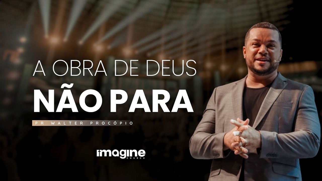 A obra de Deus não para | Walter Procópio | Imagine Church