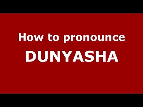 How to pronounce DUNYASHA (Russian/Russia) - PronounceNames.com