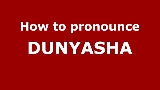 How to pronounce Dunyasha