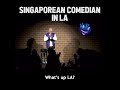 Singaporean Comedian in Los Angeles