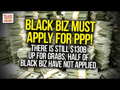 Black Biz MUST Apply For PPP! There Is Still $130B Up For Grabs, Half Of Black Biz Have Not Applied