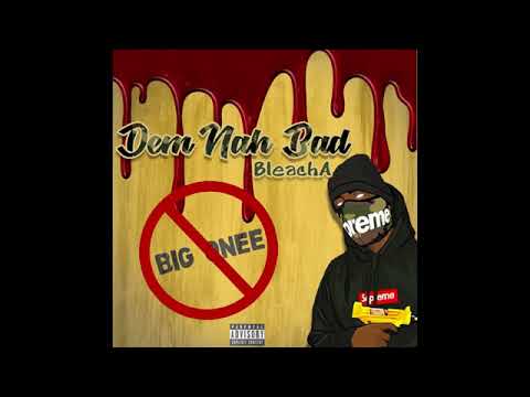 BleachA - Dem Nah Bad (Official Audio) Big Onee Diss