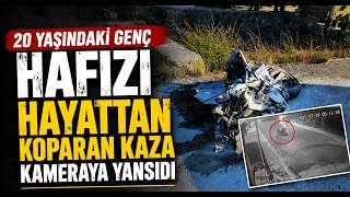 20 Yaşındaki Genç Hafızı Hayattan Koparan Kaza Kameraya Yansıdı