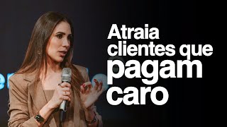 COMO ATRAIR CLIENTES QUE PAGAM ALTO TICKET | Entenda o perfil do cliente que paga caro!