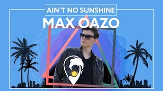 Max Oazo, CAMI - Ain&#39;t No Sunshine [Lyric Video]
