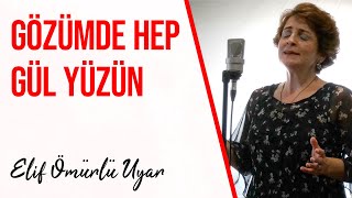 Elif Ömürlü Uyar - Gözümde Hep Gül Yüzün
