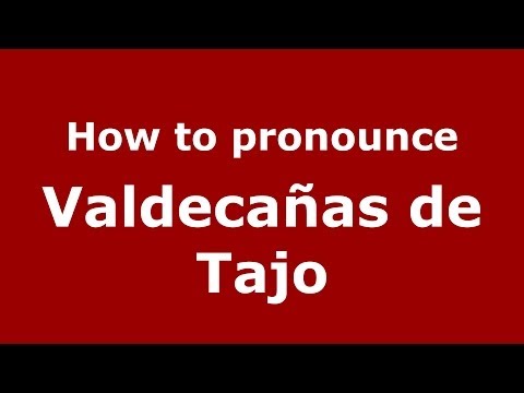 How to pronounce Valdecañas de Tajo (Spanish/Spain) - PronounceNames.com
