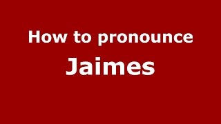 How to pronounce Jaimes