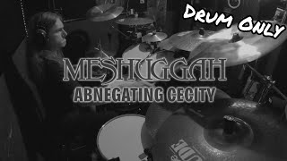 Meshuggah - Abnegating Cecity Drum Only