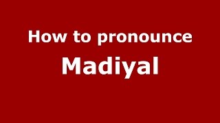 How to pronounce Madiyal
