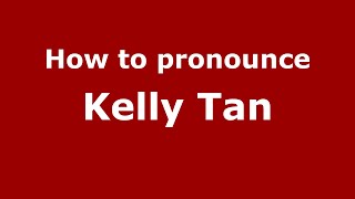 How to pronounce Kelly Tan