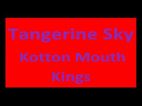 Kotton Mouth Kings: Tangerine Sky (original)