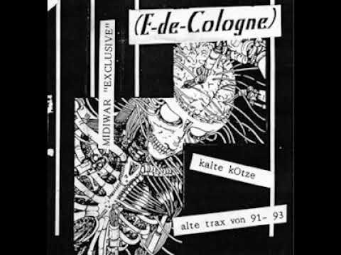 E-De-Cologne - Kalte Kotze-Alte Trax Von 91-93 (Full Album)