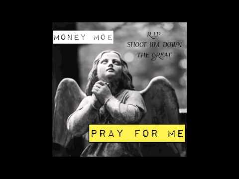 Money Moe - Pray for Me ( R.I.P ) Shoot Um Down Tha Great