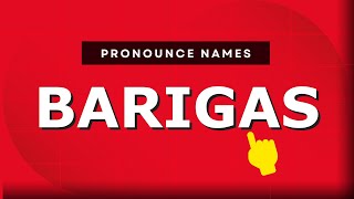 How to pronounce Barigas