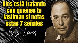Dios está tratando con quienes te lastiman si notas estas 7 señales |C.S. Lewis