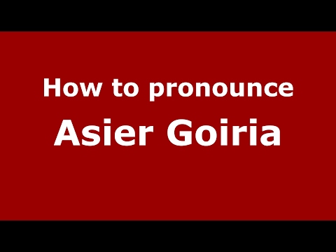 How to pronounce Asier Goiria (Spain/Spanish) - PronounceNames.com