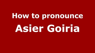 How to pronounce Asier Goiria