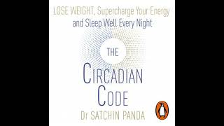 Circadian Code: Lose weight, supercharge your energy and sleep well every night - Satchin Panda