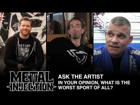 ASK THE ARTIST: What Is The Worst Sport, And Why? | Metal Injection
