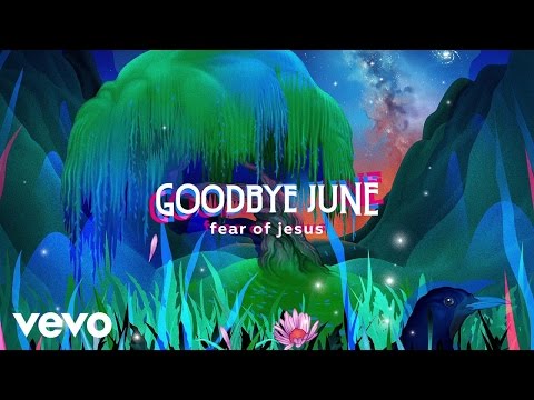 Goodbye June - Fear of Jesus (Audio)