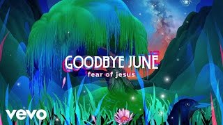 Goodbye June - Fear of Jesus (Audio)