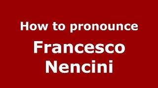 How to pronounce Francesco Nencini