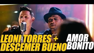 LEONI TORRES Feat. DESCEMER BUENO - Amor Bonito (Video Oficial)