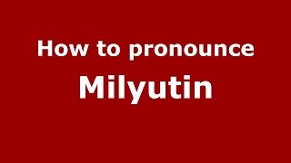 How to pronounce Milyutin