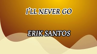 Download lagu ERIK SANTOS - I'LL NEVER GO (LYRIC VIDEO) mp3