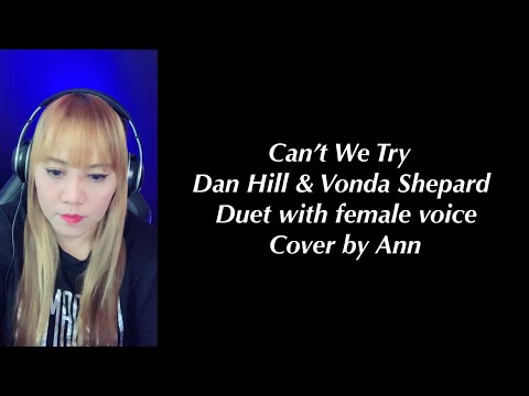 CAN’T WE TRY (duet) Dan Hill & Vonda Shepard. Cover by Ann | KARAOKE FEMALE PART ONLY
