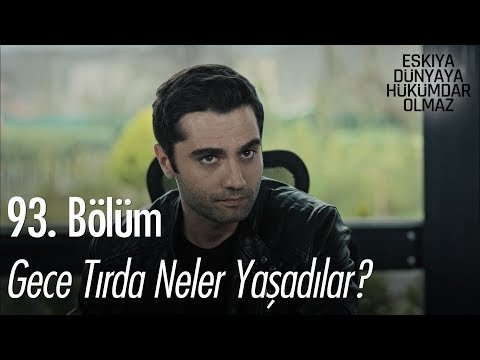 Gece tırda neler yaşadılar? - Eşkıya Dünyaya Hükümdar Olmaz 93. Bölüm