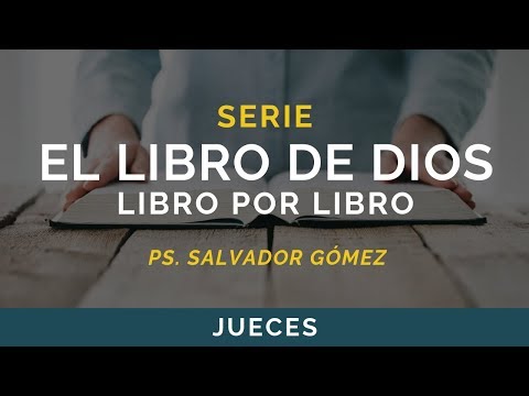 El Libro de Dios: Libro por Libro | JUECES | Ps. Salvador Gómez