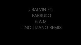 J Balvin ft Farruko 6 am Remix 2014