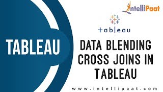 Data Blending & Cross Joins Tutorial | Tableau Tutorial | Tableau Course | Intellipaat