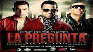 J-Alvarez - La Pregunta Remix Ft Tito El Bambino &amp; Daddy Yankee