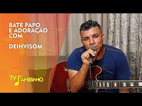 TV Fahbbinho -  Bate-Papo e Adoração com Deihvisom