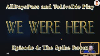 We Were Here - Episode 4 - The Spike Room