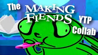 The Making Fiends YTP Collab