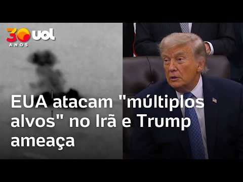 EUA atacam “múltiplos alvos” no Irã e Trump ameaça ampliar ofensiva