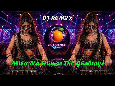 Milo Na Tum Toh Hum Ghabraye Dj Remix || New Hindi Dj Song || 2026 Dj Song || DJ Orange Remix