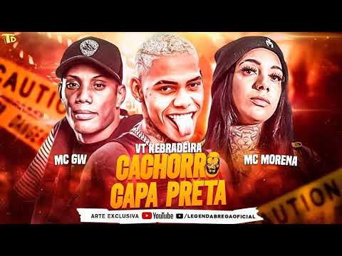🔴VT KEBRADEIRA MC MORENA E MC GW  CACHORRO CAPA PRETA  CHEIA DE MALDADE BREGA FUNK