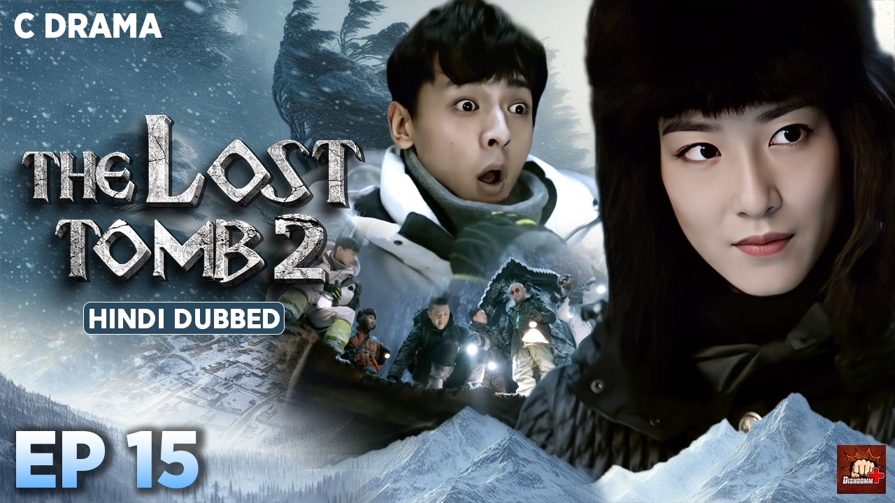 The Lost Tomb 2 – Ep #15 | Hindi Dubbed C Drama | Eng Subs | Chinese Mystery Adventure Web Series
