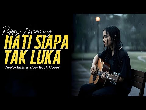 [EPIC SLOW ROCK] Hati Siapa Tak Luka – Poppy Mercury | VioRockestra #cover 