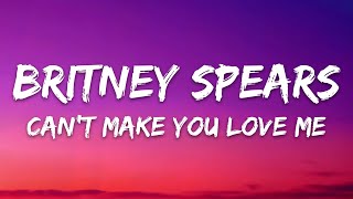 Britney Spears - Can&#39;t Make You Love Me (Lyrics)
