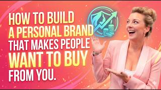 How To Build a Personal Brand That Makes People Want To Buy From You