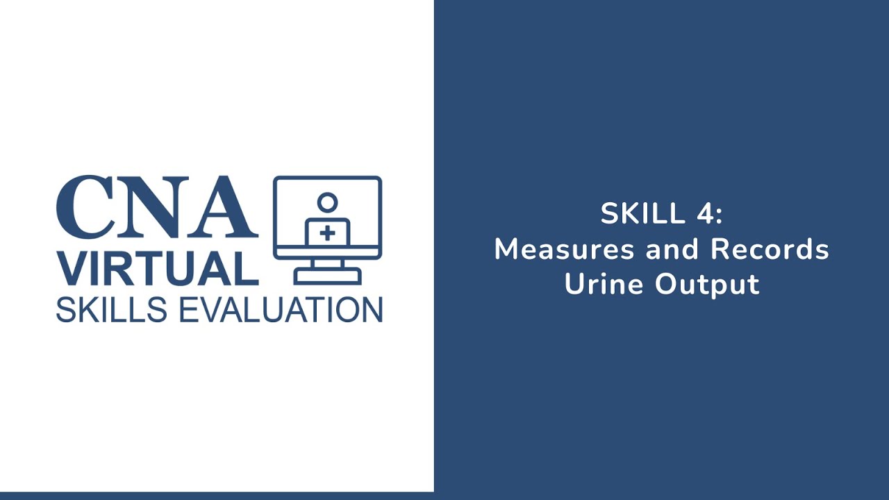 Skill 4 – Measures and Records Urine Output (Proctor)