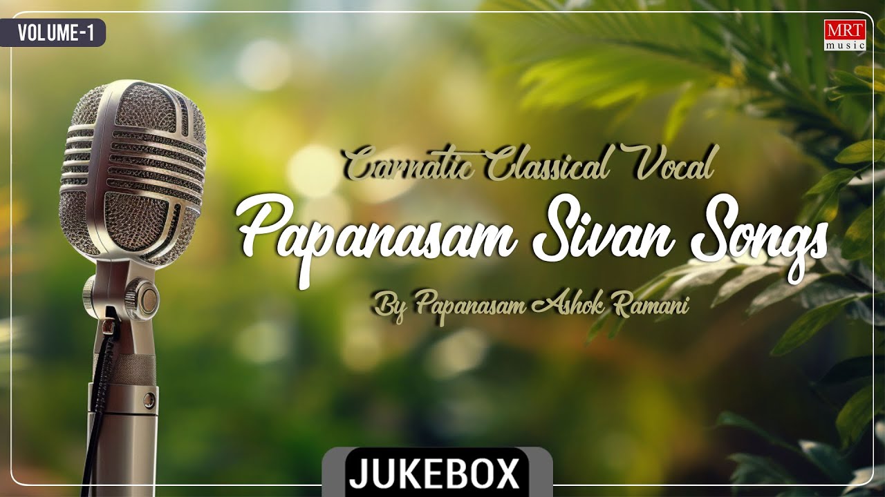 Carnatic Classical Vocal | Papanasam Sivan Songs | By Papanasam Ashok Ramani | Vol 2