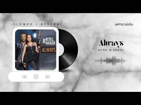 aysel, arash - always (slowed + reverb)
