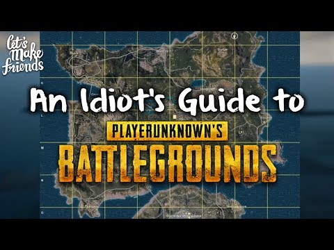 An Idiot's Guide to PlayerUnknown's Battlegrounds [PUBG Compilation #1]